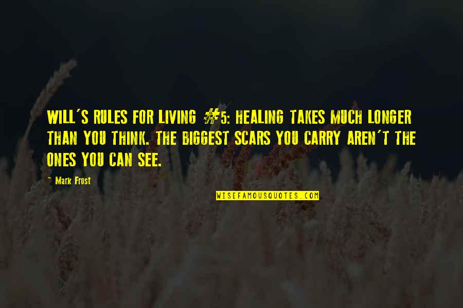 Okeydokey Quotes By Mark Frost: WILL'S RULES FOR LIVING #5: HEALING TAKES MUCH