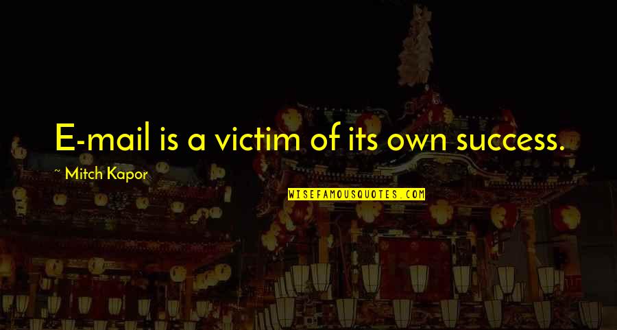 Okeydokey Quotes By Mitch Kapor: E-mail is a victim of its own success.