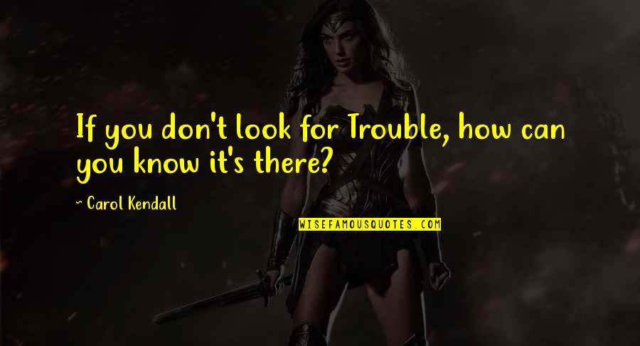Okhrana Badge Quotes By Carol Kendall: If you don't look for Trouble, how can Okhrana Badge Quotes By Carol Kendall: If you don't look for Trouble, how can