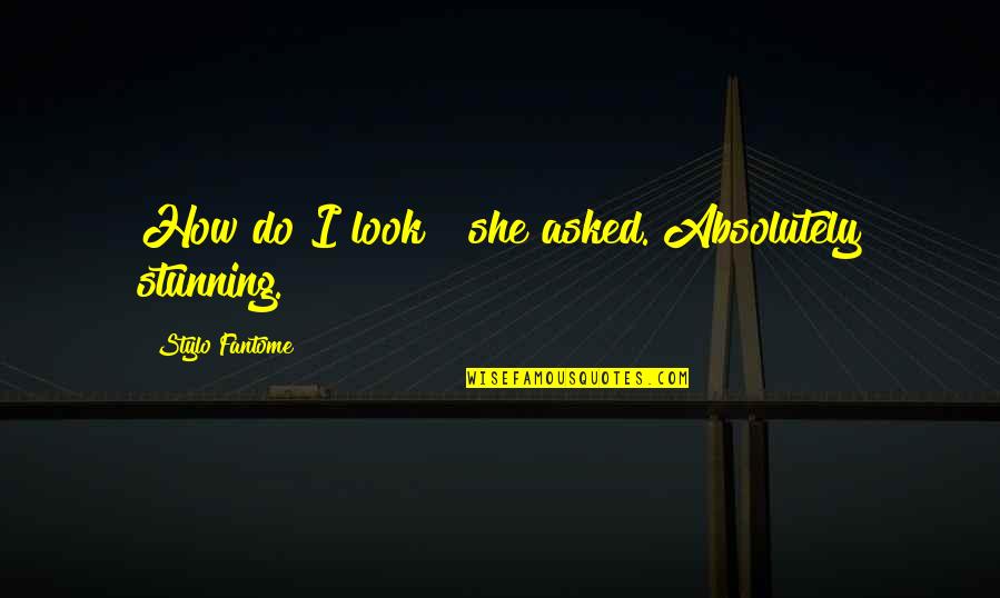 Oki Sato Quotes By Stylo Fantome: How do I look?" she asked."Absolutely stunning.