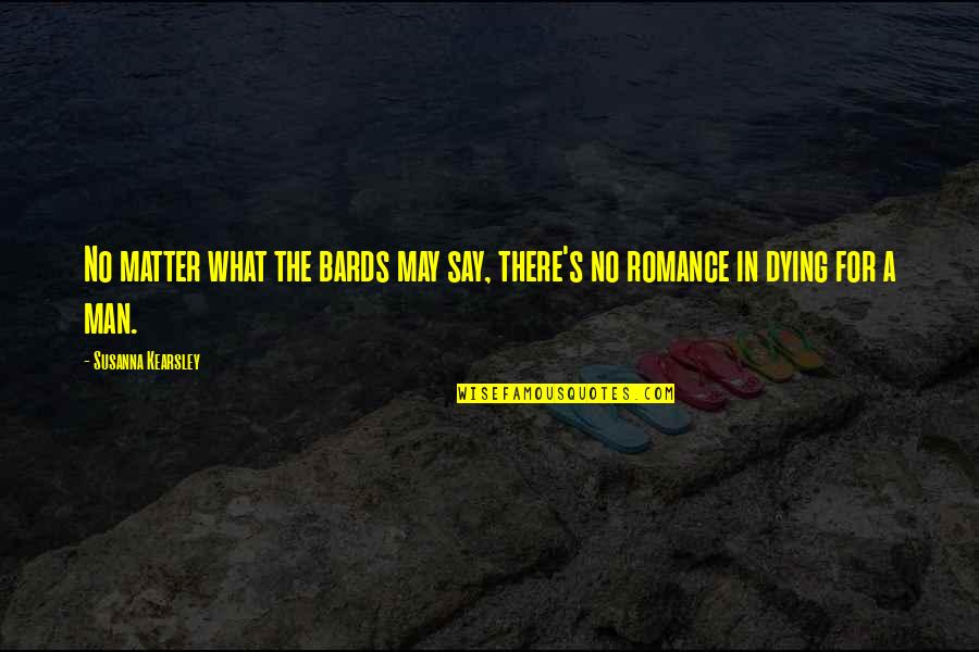 Okidoki Brea Quotes By Susanna Kearsley: No matter what the bards may say, there's Okidoki Brea Quotes By Susanna Kearsley: No matter what the bards may say, there's
