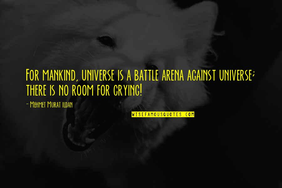 Okie Dokie Artichokie Movie Quote Quotes By Mehmet Murat Ildan: For mankind, universe is a battle arena against Okie Dokie Artichokie Movie Quote Quotes By Mehmet Murat Ildan: For mankind, universe is a battle arena against