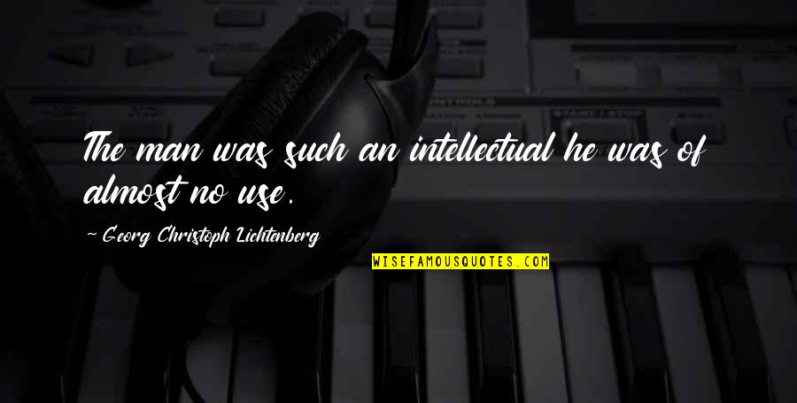 Okie Dokie Quotes By Georg Christoph Lichtenberg: The man was such an intellectual he was Okie Dokie Quotes By Georg Christoph Lichtenberg: The man was such an intellectual he was