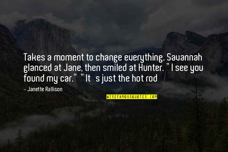 Okie Dokie Quotes By Janette Rallison: Takes a moment to change everything. Savannah glanced Okie Dokie Quotes By Janette Rallison: Takes a moment to change everything. Savannah glanced