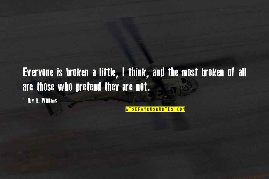 Okies Lbi Quotes By Roy H. Williams: Everyone is broken a little, I think, and