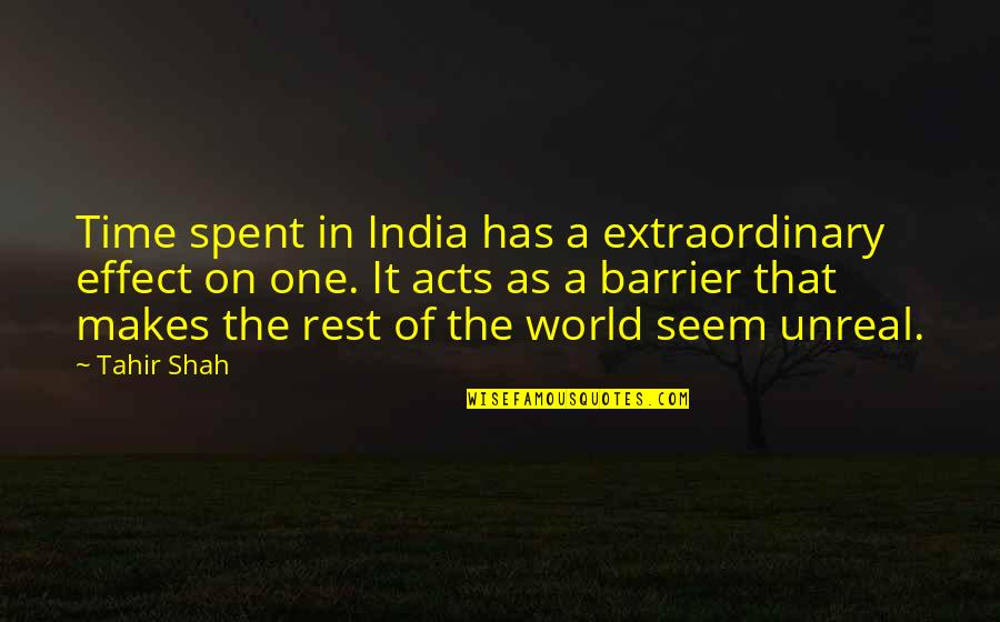 Okies Lbi Quotes By Tahir Shah: Time spent in India has a extraordinary effect