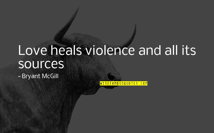 Okies Quotes By Bryant McGill: Love heals violence and all its sources