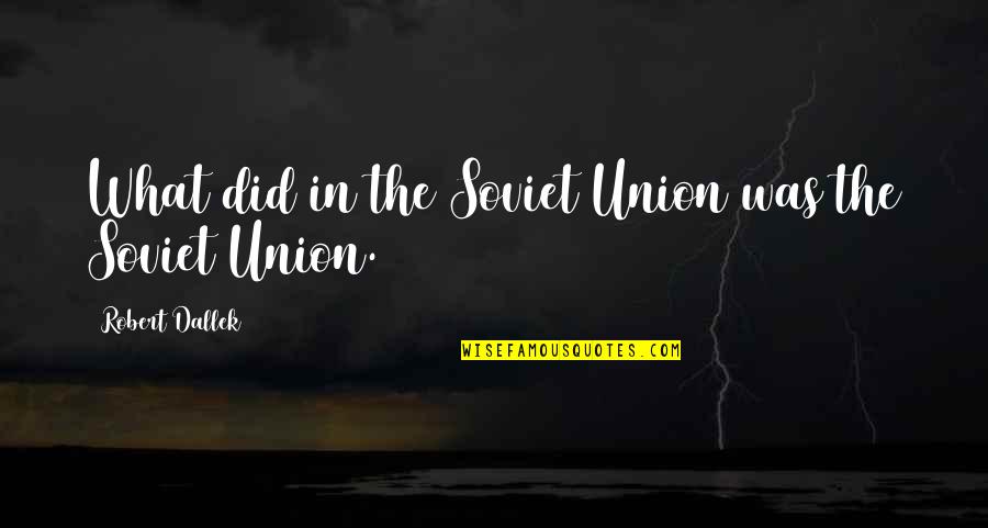 Okigbo Ojukwu Quotes By Robert Dallek: What did in the Soviet Union was the Okigbo Ojukwu Quotes By Robert Dallek: What did in the Soviet Union was the