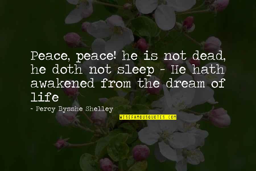 Okinaga Canada Quotes By Percy Bysshe Shelley: Peace, peace! he is not dead, he doth
