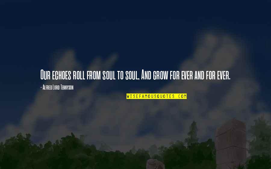 Okinawa Battle Quotes By Alfred Lord Tennyson: Our echoes roll from soul to soul, And Okinawa Battle Quotes By Alfred Lord Tennyson: Our echoes roll from soul to soul, And