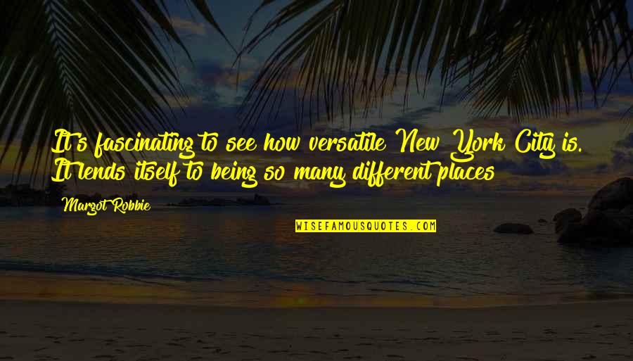 Okinawa Battle Quotes By Margot Robbie: It's fascinating to see how versatile New York Okinawa Battle Quotes By Margot Robbie: It's fascinating to see how versatile New York