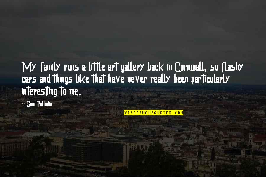 Okine Albert Quotes By Sam Palladio: My family runs a little art gallery back Okine Albert Quotes By Sam Palladio: My family runs a little art gallery back