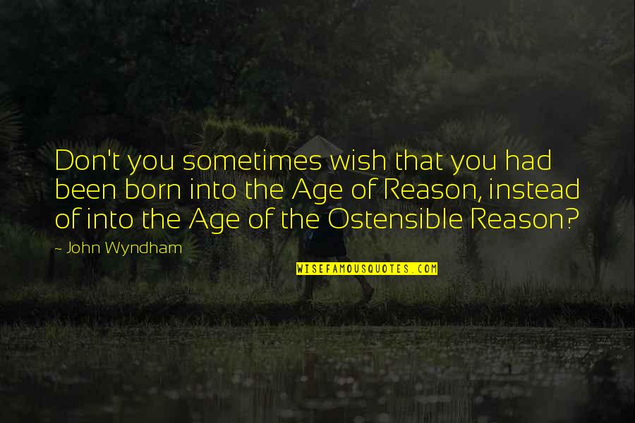 Okine Riley Quotes By John Wyndham: Don't you sometimes wish that you had been