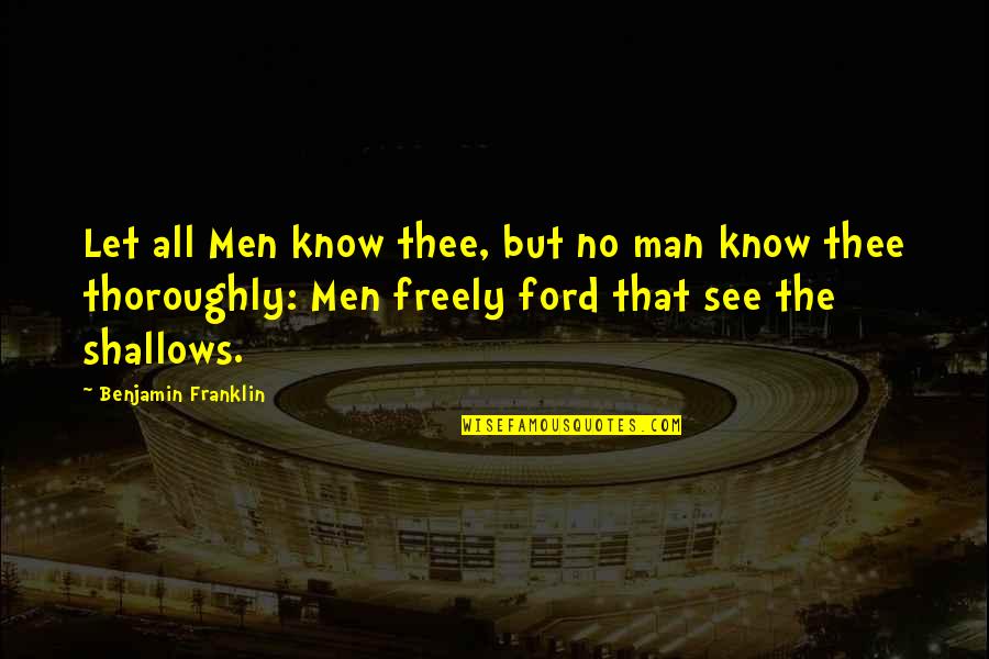 Okino Ninjago Quotes By Benjamin Franklin: Let all Men know thee, but no man