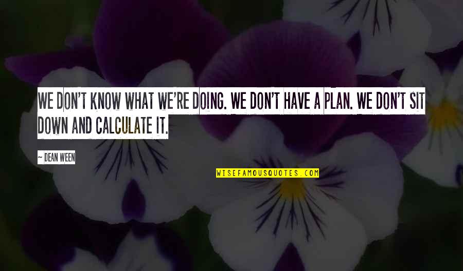 Okino Ninjago Quotes By Dean Ween: We don't know what we're doing. We don't