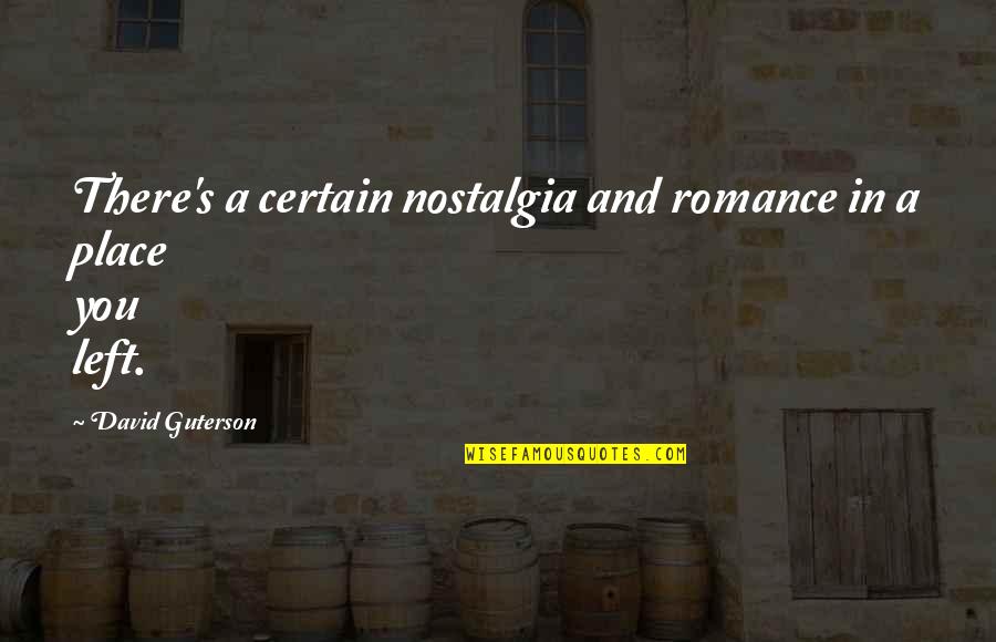 Okino Ruri Quotes By David Guterson: There's a certain nostalgia and romance in a Okino Ruri Quotes By David Guterson: There's a certain nostalgia and romance in a