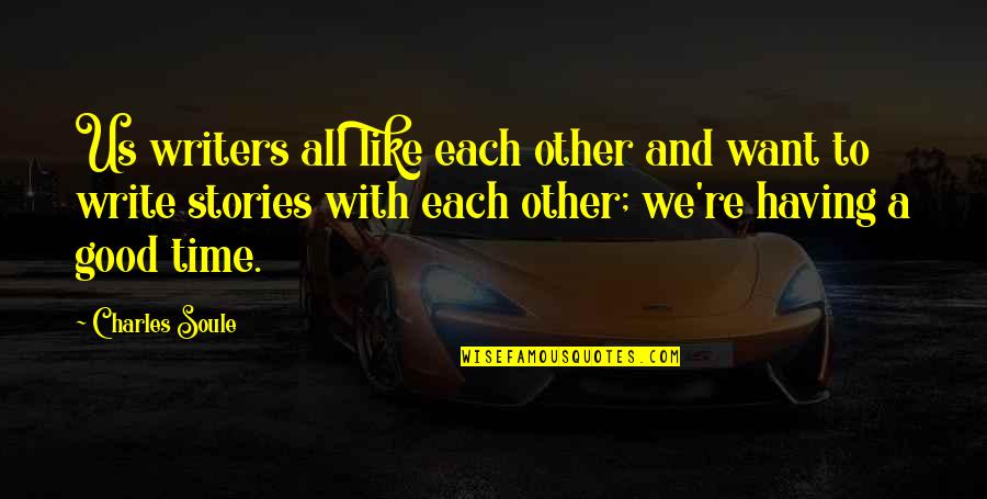 Okinotorishima Quotes By Charles Soule: Us writers all like each other and want Okinotorishima Quotes By Charles Soule: Us writers all like each other and want