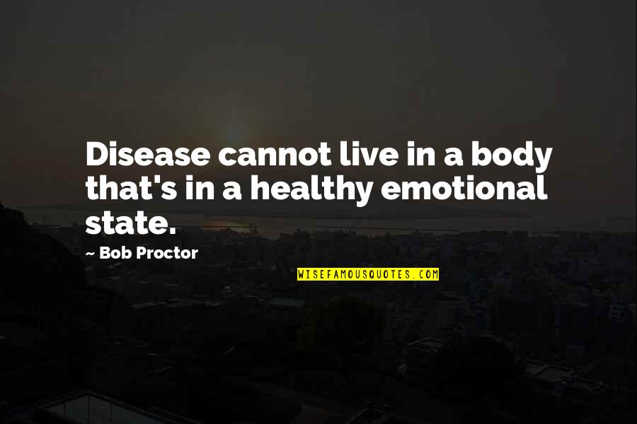 Okins Quotes By Bob Proctor: Disease cannot live in a body that's in