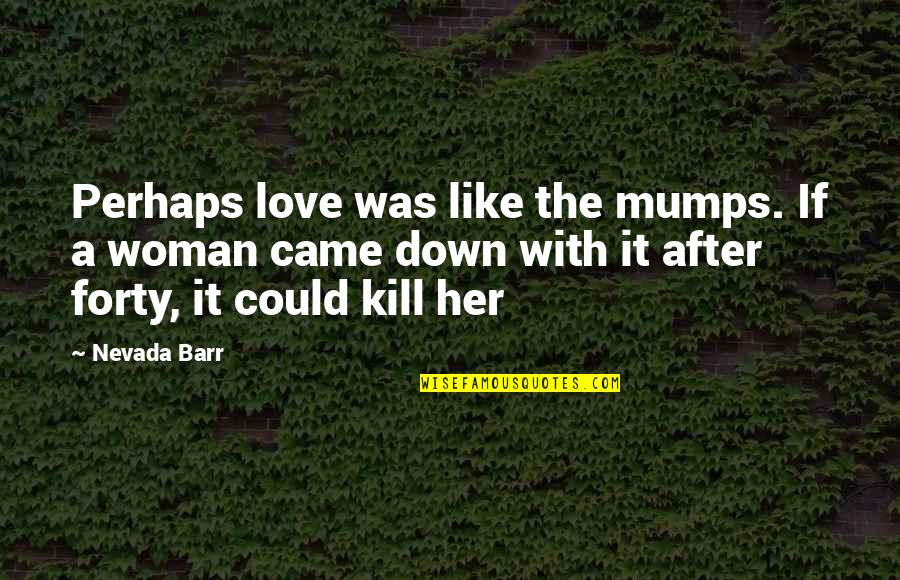 Okins Quotes By Nevada Barr: Perhaps love was like the mumps. If a