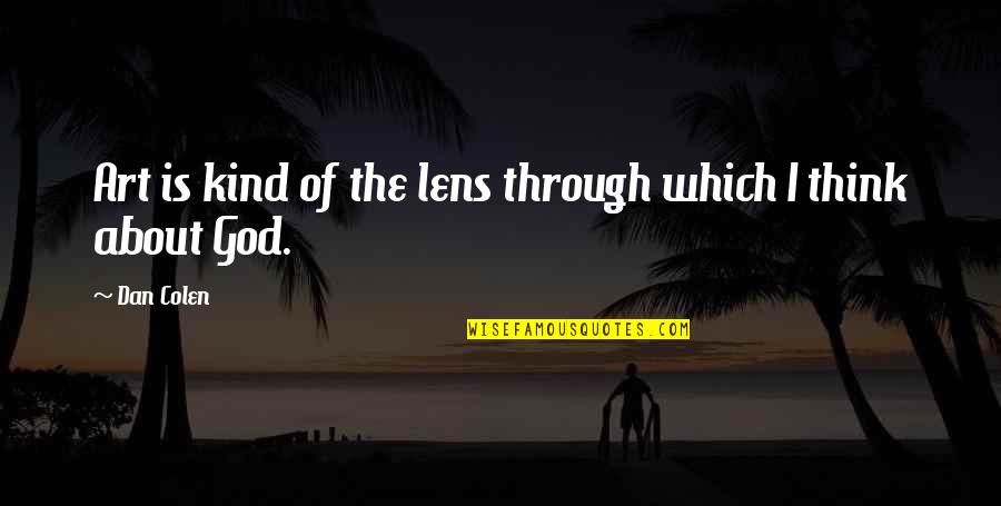 Okins Trading Quotes By Dan Colen: Art is kind of the lens through which