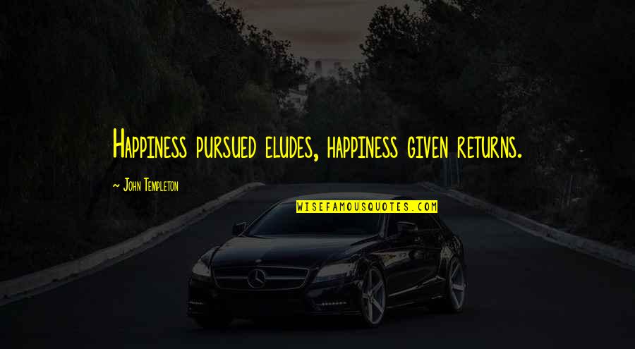 Okitsu Quotes By John Templeton: Happiness pursued eludes, happiness given returns. Okitsu Quotes By John Templeton: Happiness pursued eludes, happiness given returns.