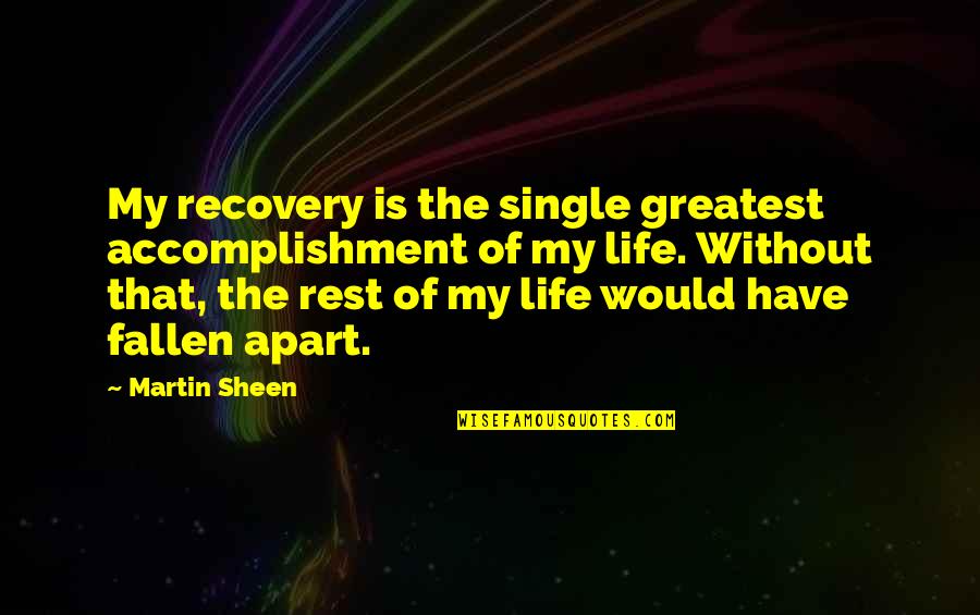 Okitsu Quotes By Martin Sheen: My recovery is the single greatest accomplishment of Okitsu Quotes By Martin Sheen: My recovery is the single greatest accomplishment of