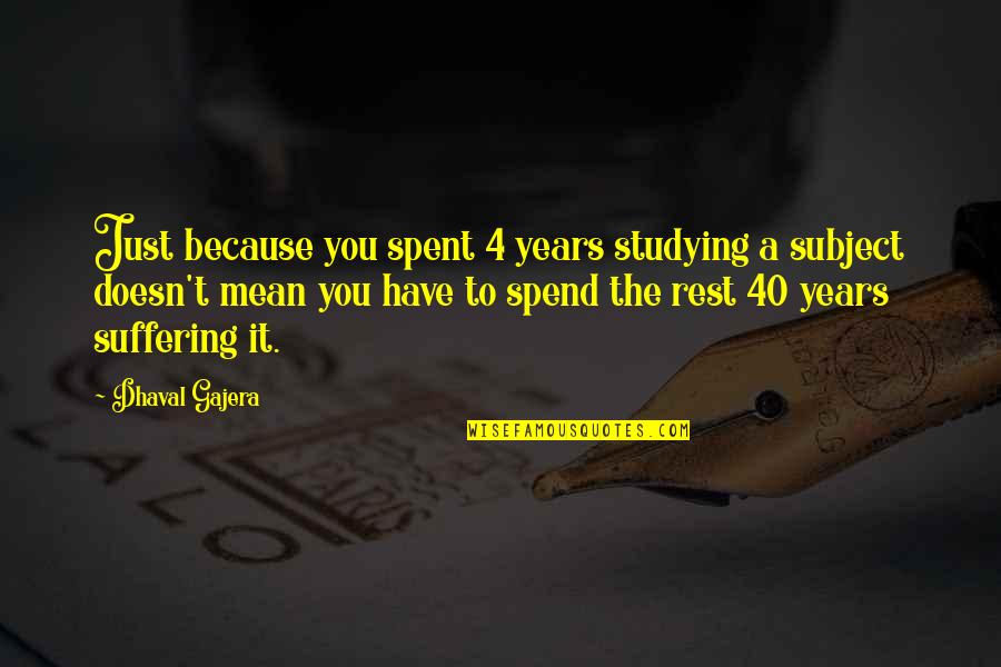 Okkervil River Quotes By Dhaval Gajera: Just because you spent 4 years studying a Okkervil River Quotes By Dhaval Gajera: Just because you spent 4 years studying a