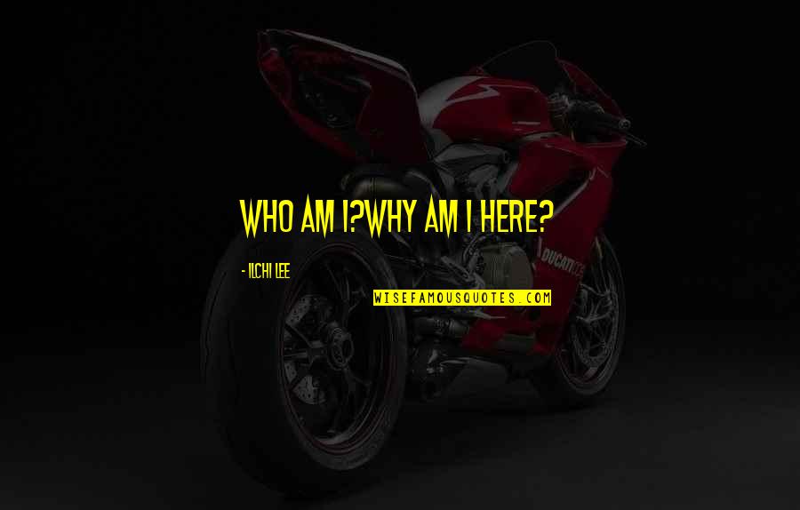 Okkodo Quotes By Ilchi Lee: Who Am I?Why am I here? Okkodo Quotes By Ilchi Lee: Who Am I?Why am I here?