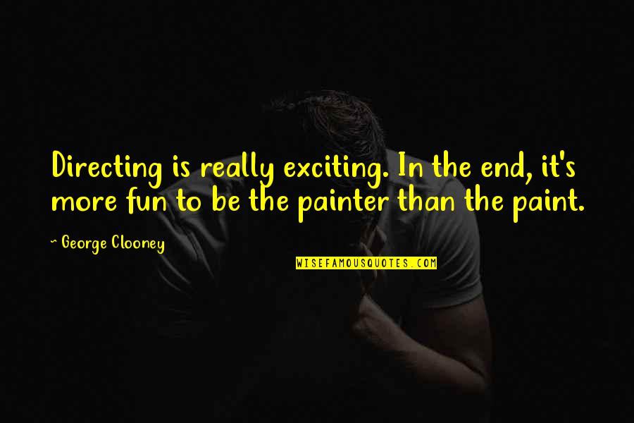 Okkurt Quotes By George Clooney: Directing is really exciting. In the end, it's Okkurt Quotes By George Clooney: Directing is really exciting. In the end, it's