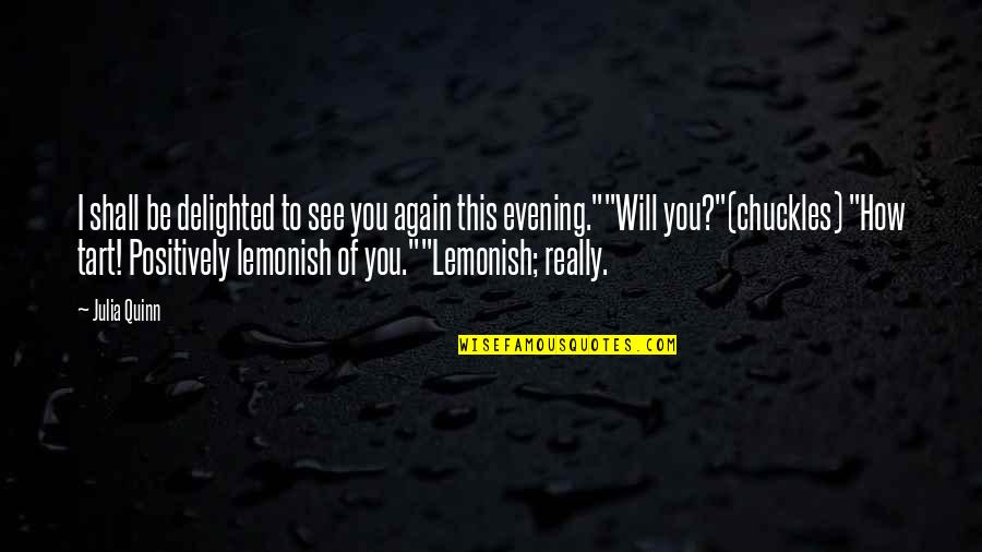 Okkyung Lim Quotes By Julia Quinn: I shall be delighted to see you again