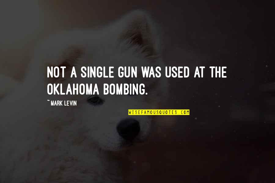 Oklahoma Bombing Quotes By Mark Levin: Not a single gun was used at the