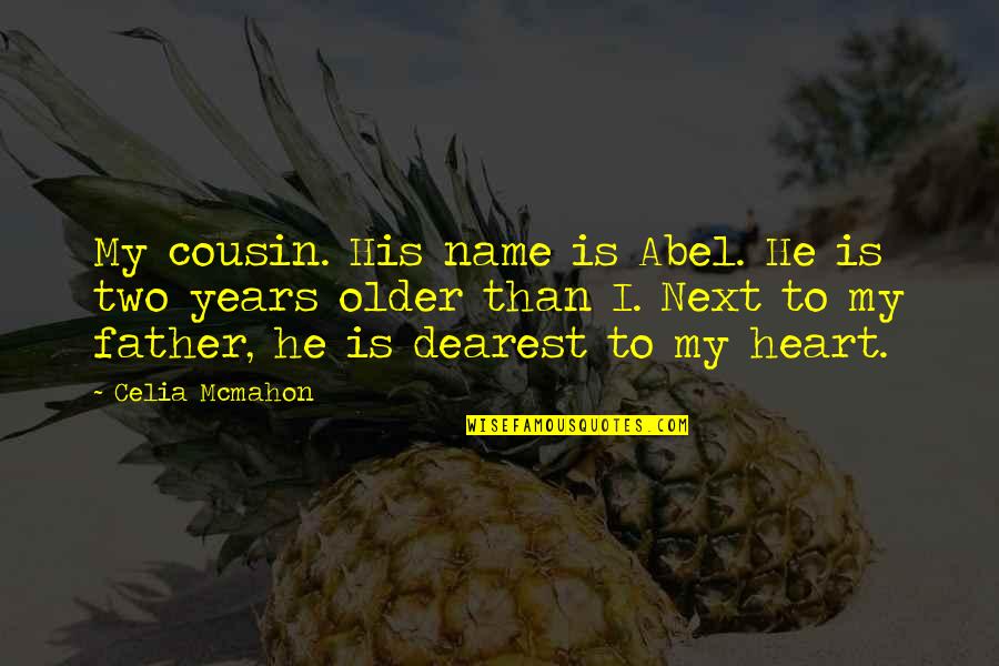 Oklahoma Laurey Quotes By Celia Mcmahon: My cousin. His name is Abel. He is Oklahoma Laurey Quotes By Celia Mcmahon: My cousin. His name is Abel. He is