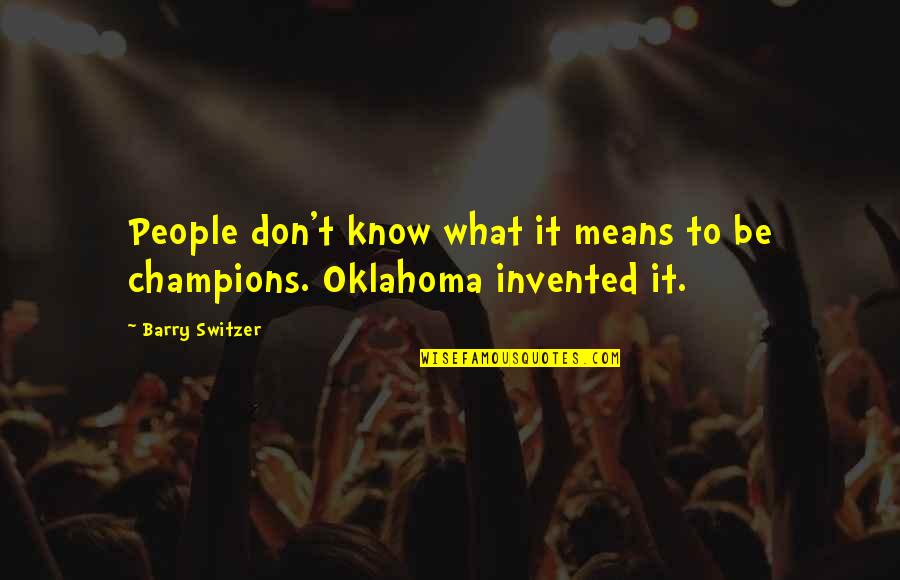 Oklahoma Quotes By Barry Switzer: People don't know what it means to be