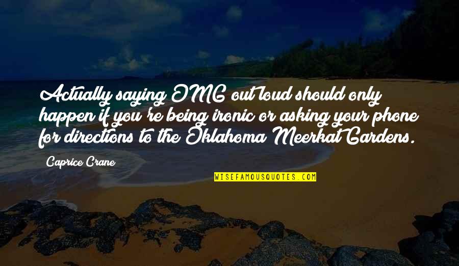 Oklahoma Quotes By Caprice Crane: Actually saying OMG out loud should only happen