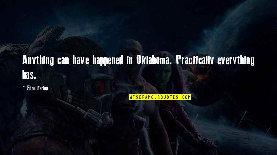 Oklahoma Quotes By Edna Ferber: Anything can have happened in Oklahoma. Practically everything
