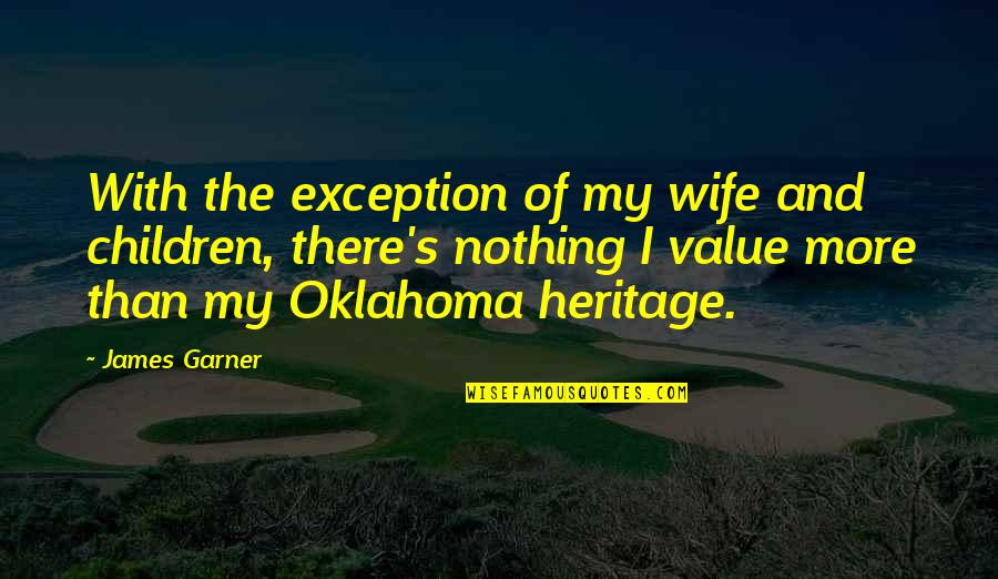 Oklahoma Quotes By James Garner: With the exception of my wife and children,