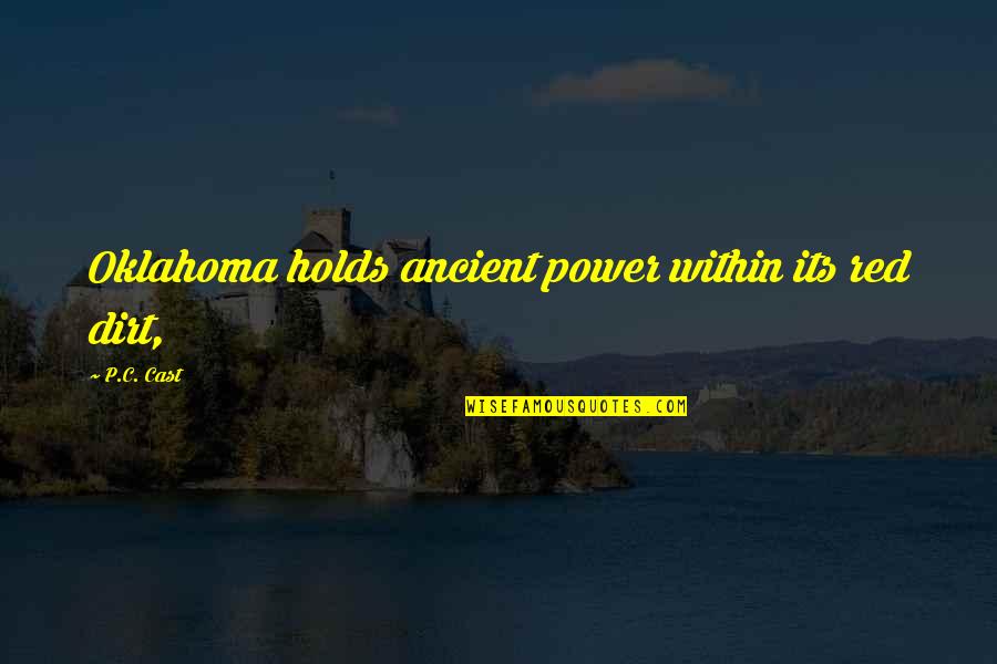 Oklahoma Quotes By P.C. Cast: Oklahoma holds ancient power within its red dirt,