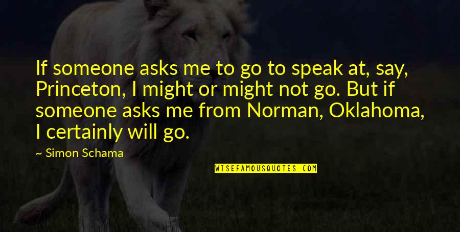 Oklahoma Quotes By Simon Schama: If someone asks me to go to speak