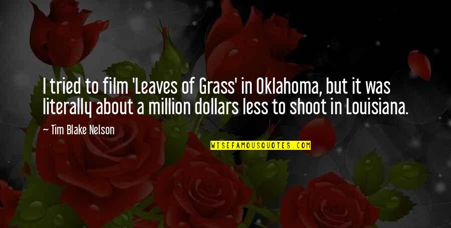 Oklahoma Quotes By Tim Blake Nelson: I tried to film 'Leaves of Grass' in