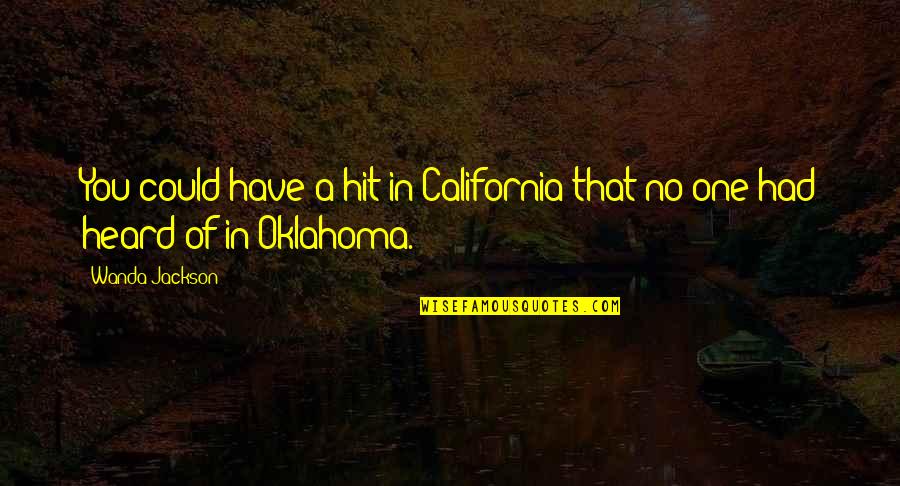 Oklahoma Quotes By Wanda Jackson: You could have a hit in California that