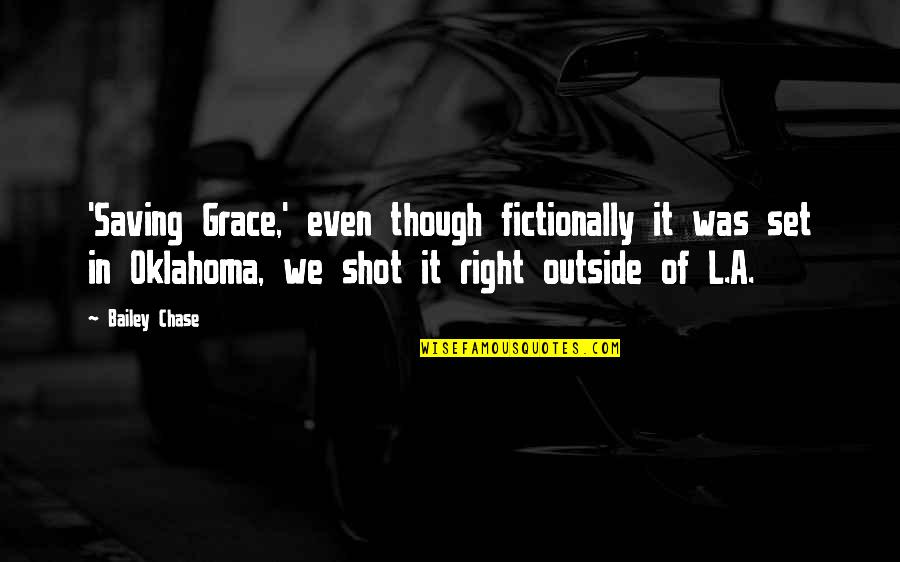 Oklahoma's Quotes By Bailey Chase: 'Saving Grace,' even though fictionally it was set