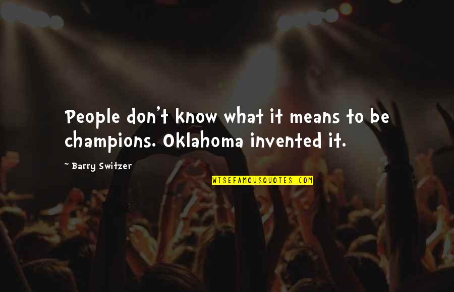 Oklahoma's Quotes By Barry Switzer: People don't know what it means to be