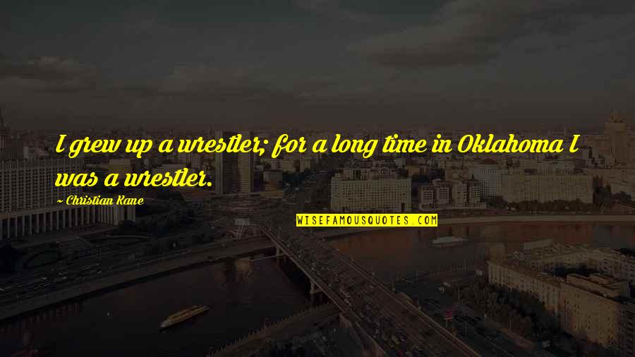 Oklahoma's Quotes By Christian Kane: I grew up a wrestler; for a long