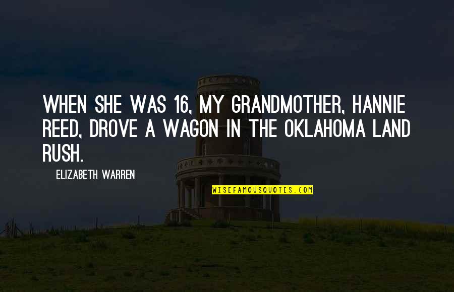 Oklahoma's Quotes By Elizabeth Warren: When she was 16, my grandmother, Hannie Reed,