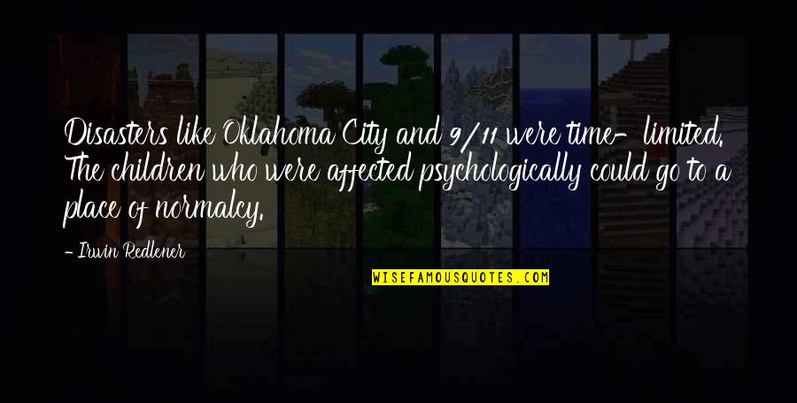 Oklahoma's Quotes By Irwin Redlener: Disasters like Oklahoma City and 9/11 were time-limited.