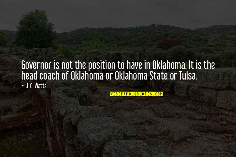 Oklahoma's Quotes By J. C. Watts: Governor is not the position to have in