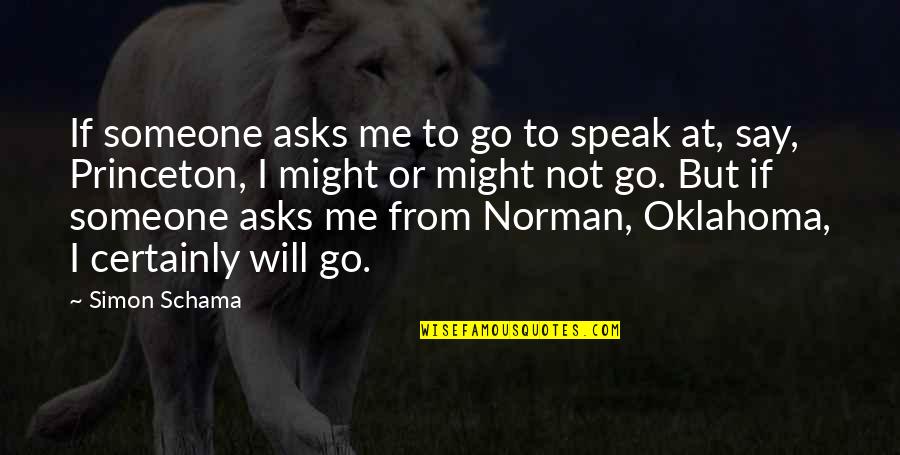 Oklahoma's Quotes By Simon Schama: If someone asks me to go to speak