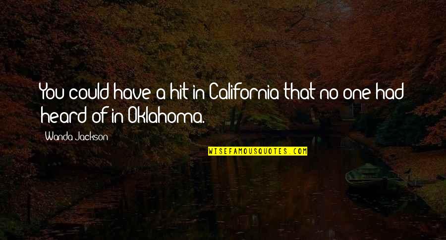 Oklahoma's Quotes By Wanda Jackson: You could have a hit in California that