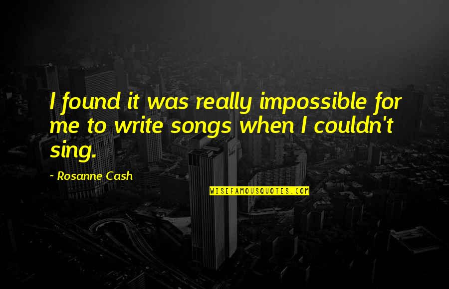 Oklahomy Quotes By Rosanne Cash: I found it was really impossible for me