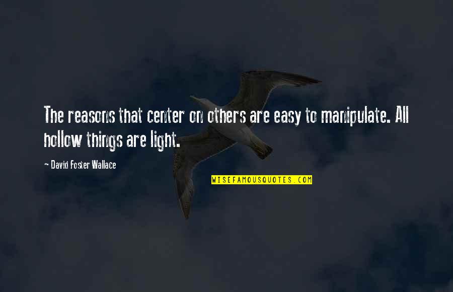 Oklevanje Quotes By David Foster Wallace: The reasons that center on others are easy